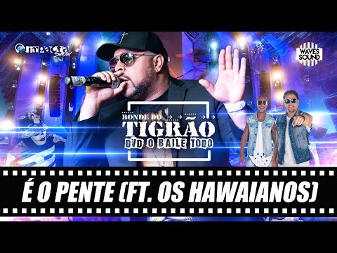 Bonde do Tigrão feat  Os Hawaianos - É o Pente [DVD O Baile Todo]