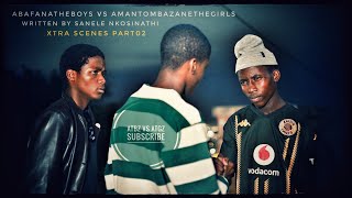 AbafanaTheBoys vs AmantombazaneTheGirls//S12 Xtra Scenes Part02