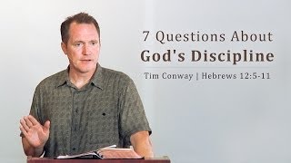 7 Questions About God's Discipline -  Tim Conway