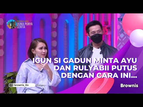 IGUN SI GADUN MINTA AYU DAN RULYABII PUTUS DENGAN CARA INI... | BROWNIS (8/3/21) P2