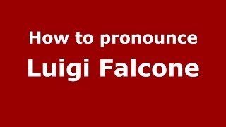 How to pronounce Luigi Falcone