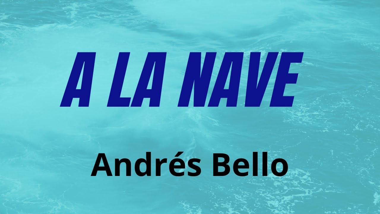 ¡A LA NAVE! poema de ANDRÉS BELLO| POEMAS y POETAS del mundo y la HISTORIA.