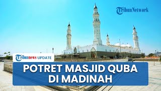 Masjid Quba, Pertama Didirikan Nabi Muhammad SAW di Madinah, Tunaikan Salat Pahala seperti Umrah