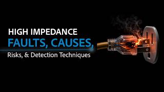 High Impedance Faults: Causes, Risks, Detection Techniques