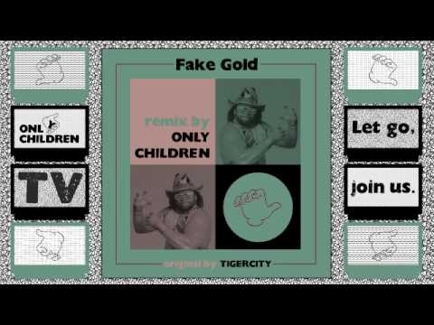 Tigercity - Fake Gold (Only Children Remix)