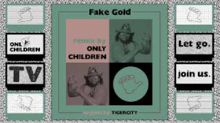 Tigercity - Fake Gold (Only Children Remix)