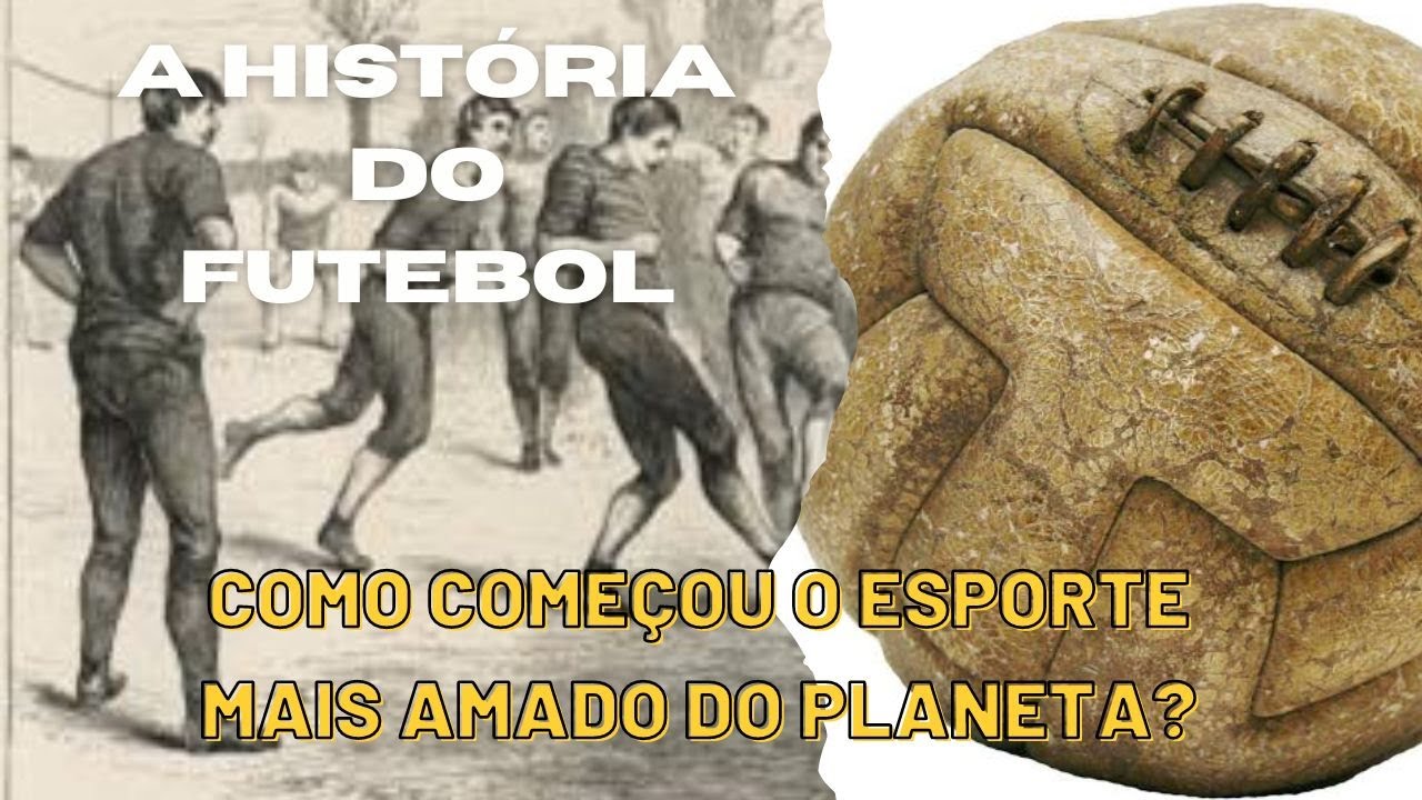 A HISTÓRIA DO FUTEBOL - Como, Quando e Onde Surgiu o Esporte Mais Amado e Mais Jogado do Planeta?
