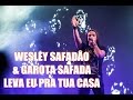 Wesley Safadão & Garota Safada - Leva Eu Pra ...