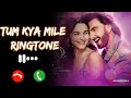 tum kya mile ringtone Arijit Singh Ringtone | Tum Kya Mile Song Ringtone | Tum Kya Mile Ringtone