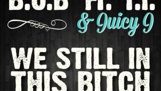 B.o.B. ft T.I. &amp; Juicy J - We Still In This Bitch (lyrics)