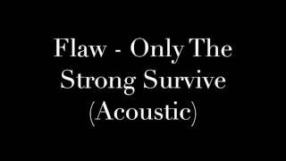 Flaw - Only The Strong Survive (Acoustic)