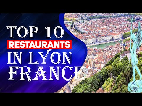 Top 10 Restaurants in Lyon, France