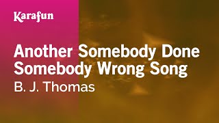 Another Somebody Done Somebody Wrong Song - B. J. Thomas | Karaoke Version | KaraFun