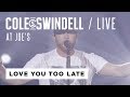 Cole Swindell Love You Too Late Live At Joe S