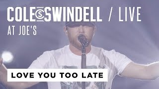 Cole Swindell - "Love You Too Late" (Live At Joe's)
