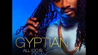 Gyptian - All I Do Is Pray - April 2017