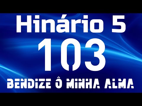 HINO 103 CCB - Bendize ó Minha Alma - HINÁRIO 5 COM LETRAS