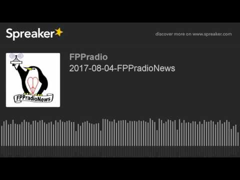 2017-08-04-FPPradioNews