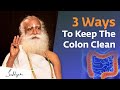 Three Ways To Keep The Colon Clean Sadhguru