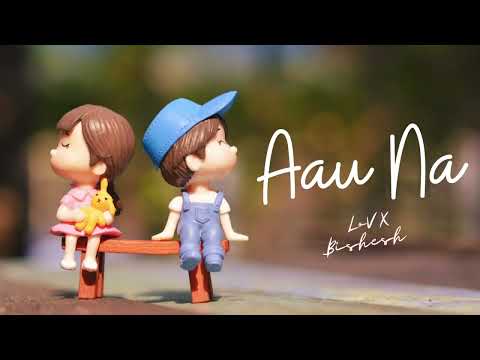 Lov X - Aau Na (ft. @Bishesh)