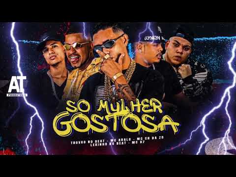 MC CH DA ZO, MC ABALO, TROVÃO NO BEAT, LEKINHO NO BEAT E MC B7 = SÓ MULHER GOSTOSA