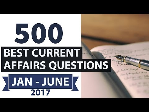 500 Best Current Affairs of last 6 months - Part 3 - January to June 2017