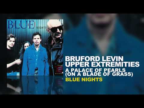 Bruford Levin Upper Extremities - A Palace Of Pearls (On A Blade Of Grass) (B.L.U.E. Nights, 1998)