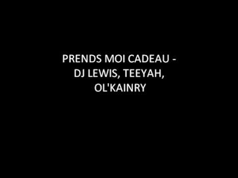 PRENDS MOI CADEAU - DJ LEWIS, TEEYAH, OL'KAINRY