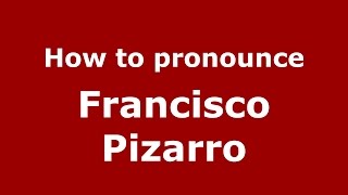 How to pronounce Francisco Pizarro