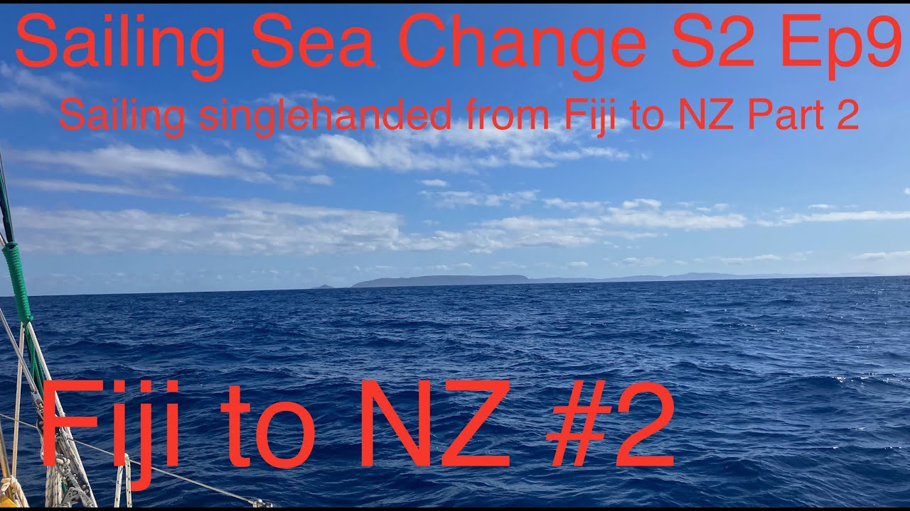 Sailing Sea Change S2 Ep9 - Fiji to New Zealand Part2