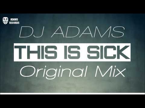 DJ Adams - This Is Sick (Original Mix)