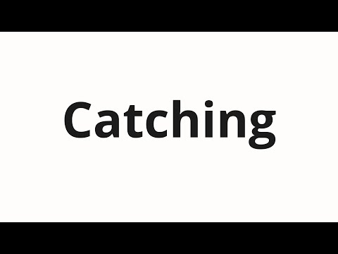 How to pronounce Catching