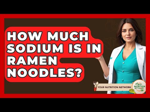 How Much Sodium Is In Ramen Noodles? - Your Nutrition Network