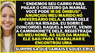 “Venderemos seu carro para pagar o cruzeiro da minha mãe. Você vai de ônibus!”, disse meu marido.