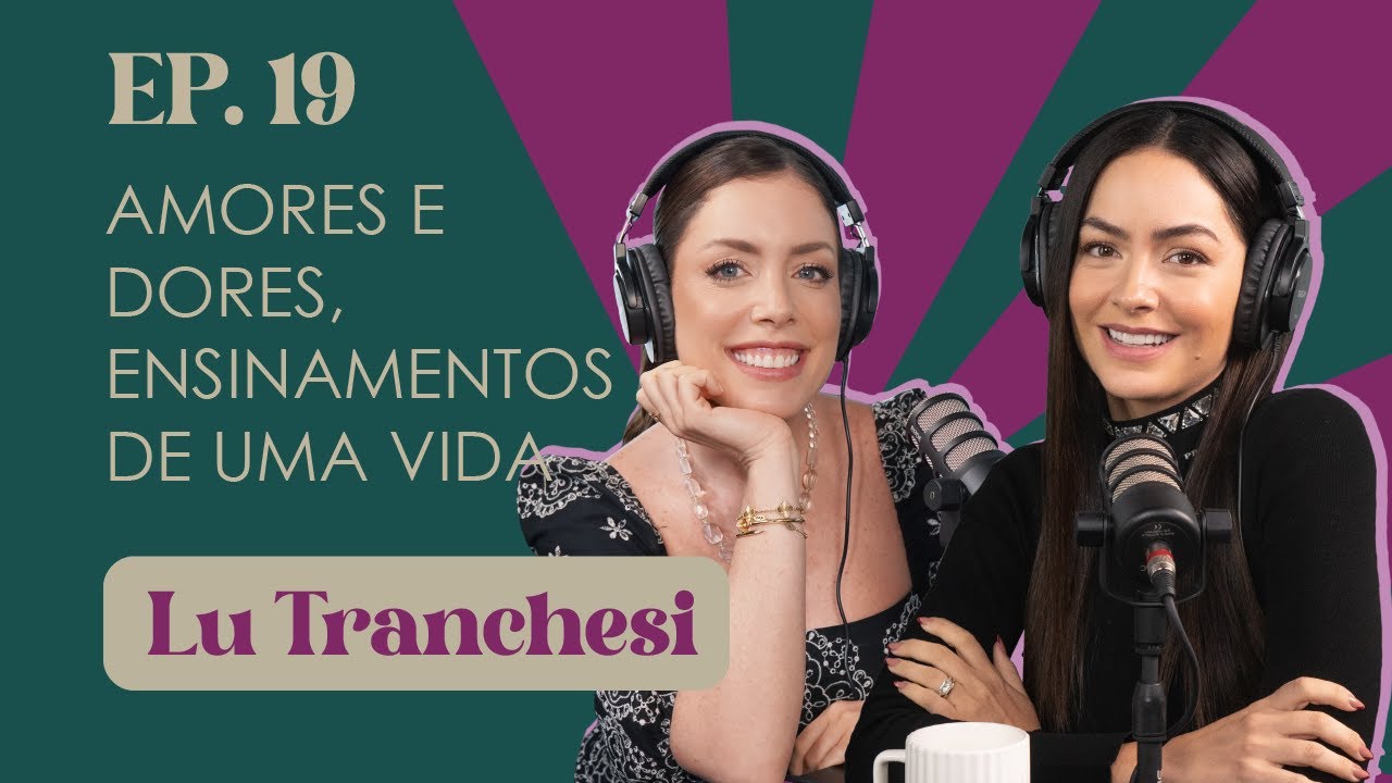 Ep. 19 Amores e dores, ensinamentos de uma vida | Lu Tranchesi #FabTalks