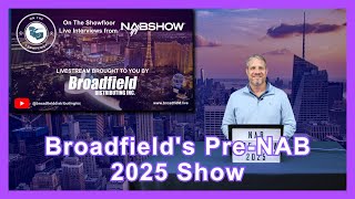 Discover What's New in Broadcasting – Broadfield's Pre-NAB Show 2025