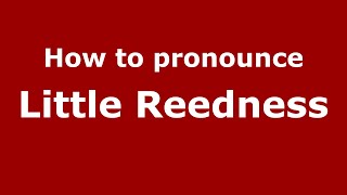 How to pronounce Little Reedness