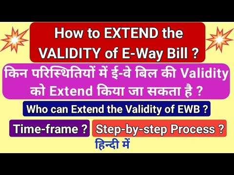 How to EXTEND the VALIDITY of E WAY BILL? Who can Extend? Time-Frame ? Process Explained in Hindi