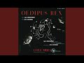 Oedipus Rex - Opera-Oratorio in two acts after Sophocles: Act I: Oedipe interroge la fontaine...