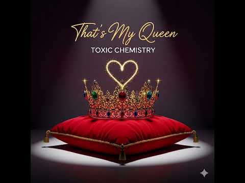 Toxic Chemistry - That’s My Queen ( Official Audio )