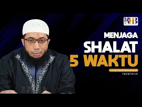 Ustadz Khalid Basalamah - Pentingnya Menjaga Shalat 5 Waktu