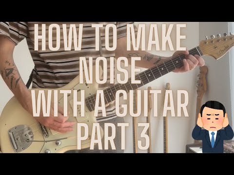 How to make noise with the guitar. part 3/3