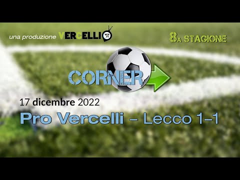Corner, 8a stagione: Pro Vercelli - Lecco 1-1