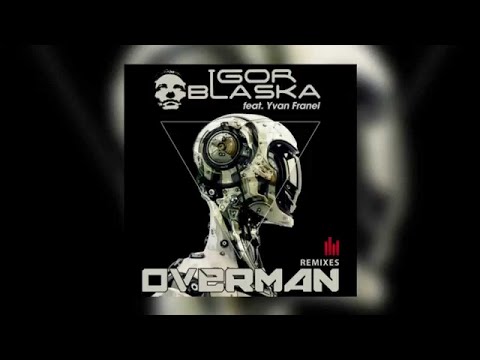 Igor Blaska Feat. Yvan Franel - Overman (Nikolaz Remix) - Official Audio