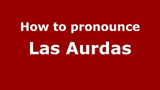 How to pronounce Las Aurdas
