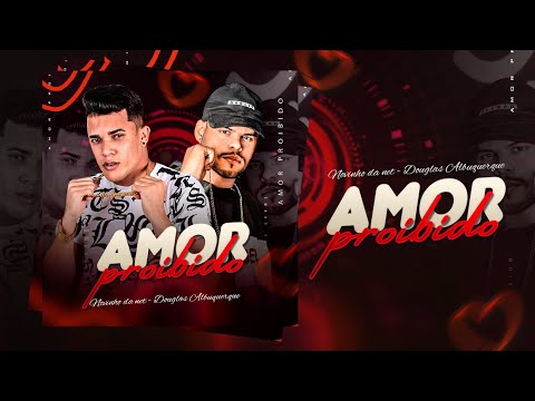 AMOR PROIBIDO - NOVINHO DA NET E DOUGLAS ALBUQUERQUE