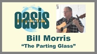 Bill Morris performs "Armstrong's Goodnight" a.k.a. "The Parting Glass" - KC Oasis