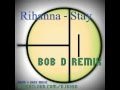 BOB D - Rihanna STAY ft. Mikky Ekko - (In Flux ...