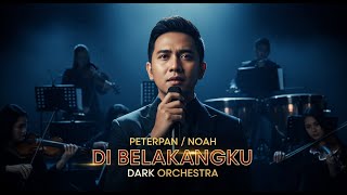 Download lagu DI BELAKANGKU - PETERPAN / NOAH | Cover Versi DARK ORCHESTRA yang Megah & Dramatis mp3