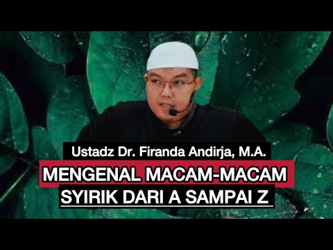 GETTING TO KNOW THE TYPES OF SYIRIK FROM A TO Z - Ustadz Dr. Firanda Andirja, M.A.